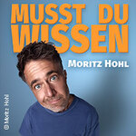 Moritz Hohl - Musst Du Wissen